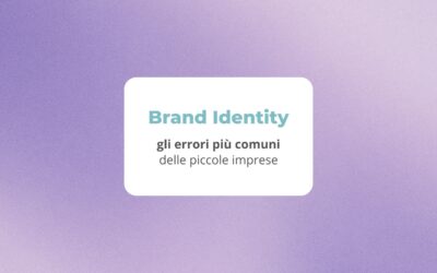 Brand Identity: gli errori più comuni delle piccole imprese